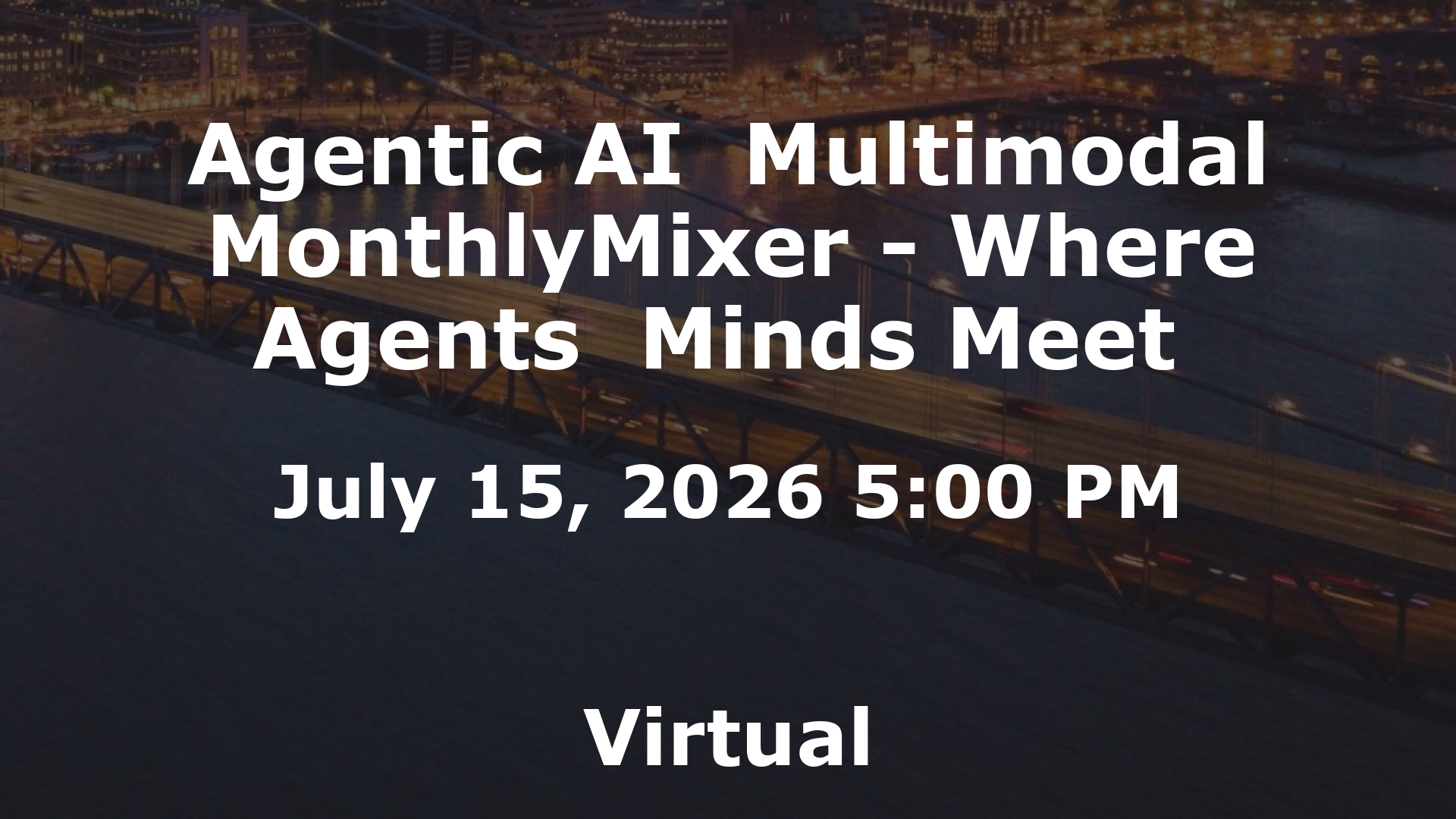 Agentic AI  Multimodal MonthlyMixer - Where Agents  Minds Meet  event image